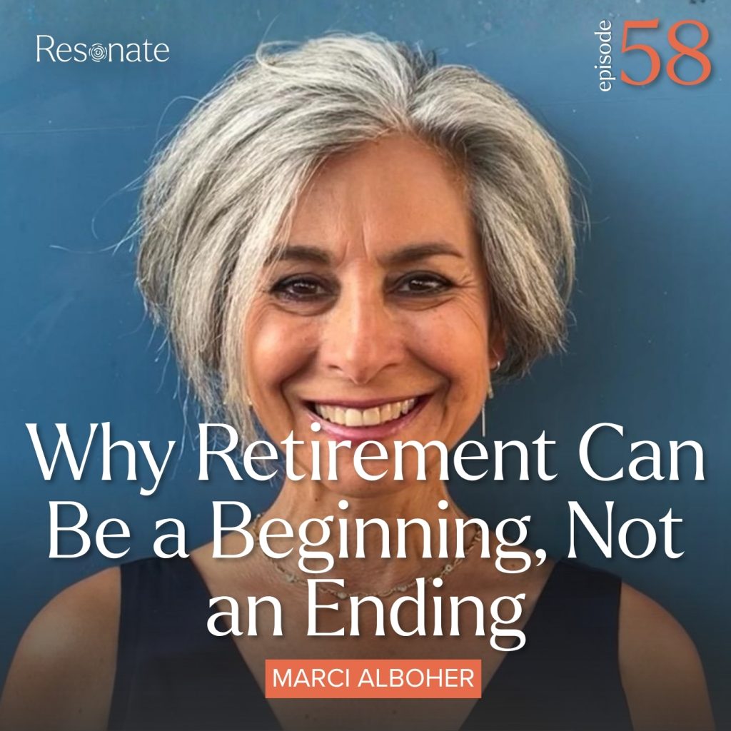 Episode 58: Why Retirement Can Be a Beginning, Not an Ending with Marci Alboher
