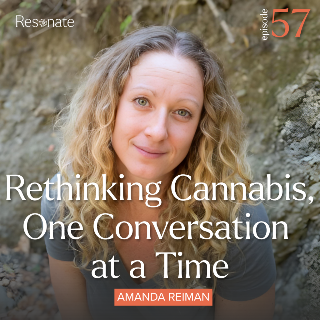 Episode 57: Rethinking Cannabis, One Conversation at a Time with Dr Amanda Reiman