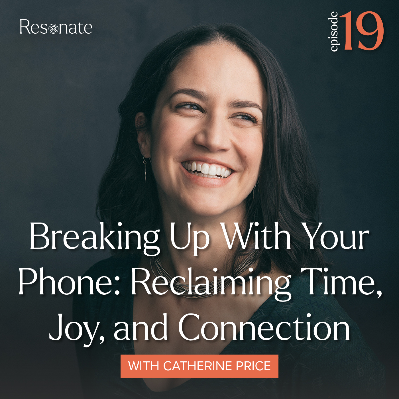 Episode 19: Breaking Up With Your Phone: Reclaiming Time, Joy, and Connection with Catherine Price