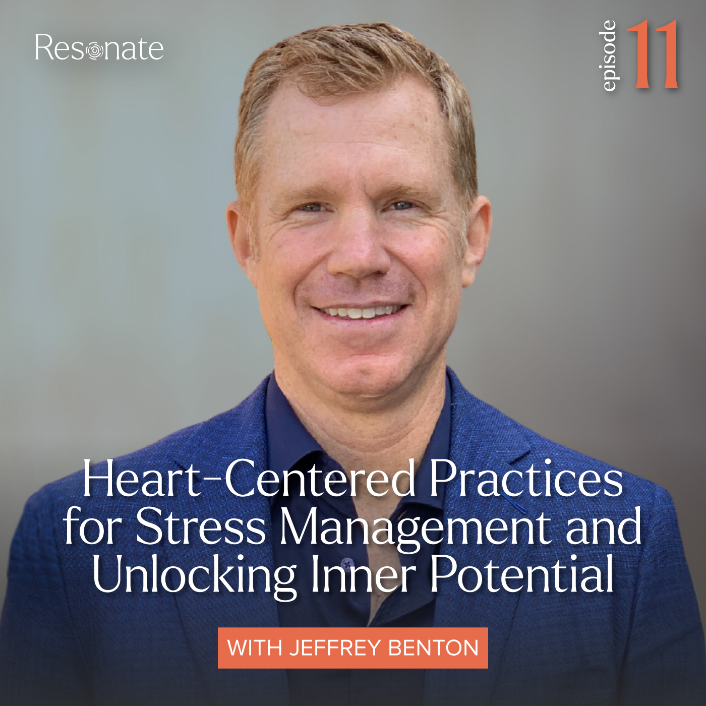 Episode 11:  Jeffrey Benton, Heart-Centered Practices for Stress Management and Unlocking Inner Potential