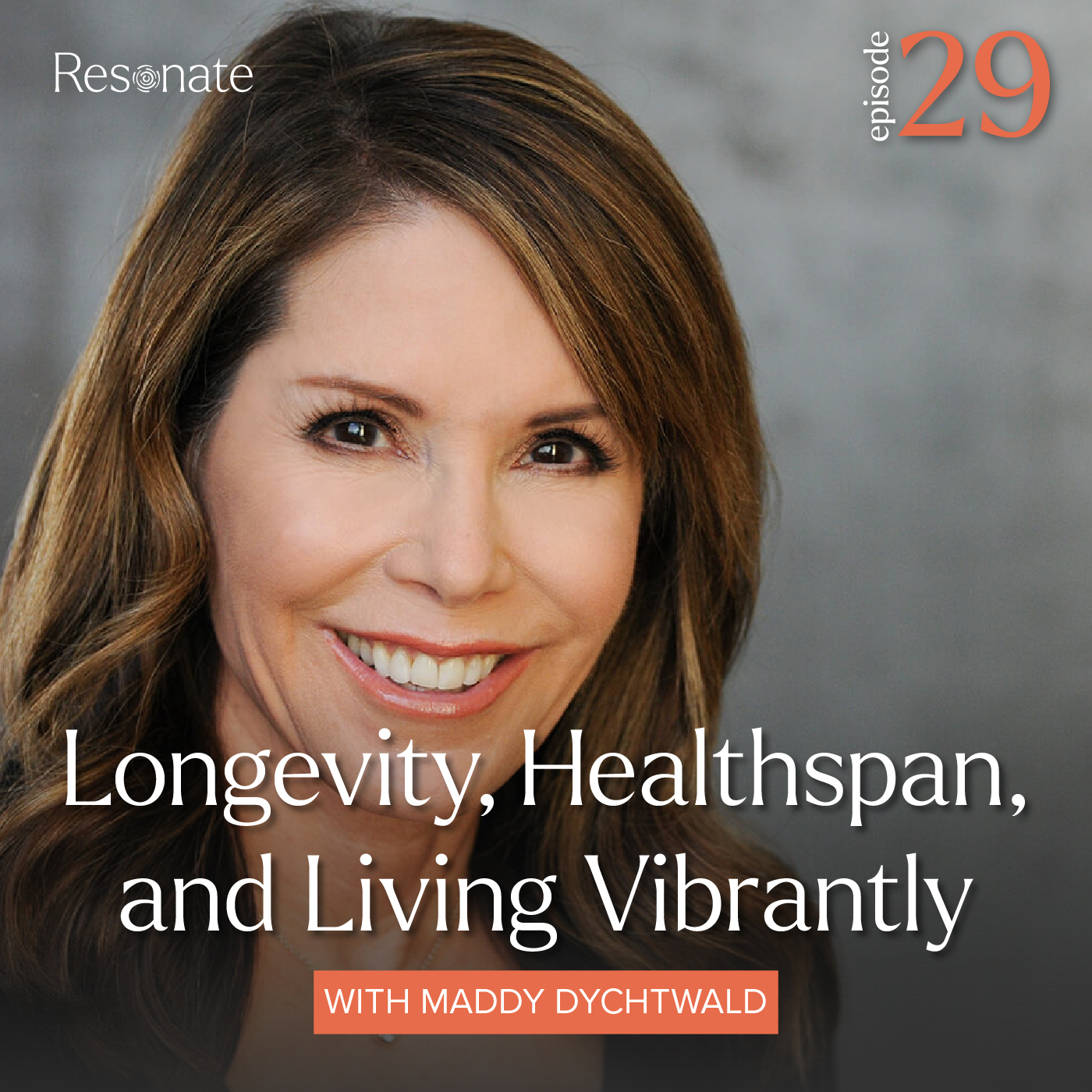 Episode 29: Longevity, Healthspan, and Living Vibrantly with Maddy Dychtwald