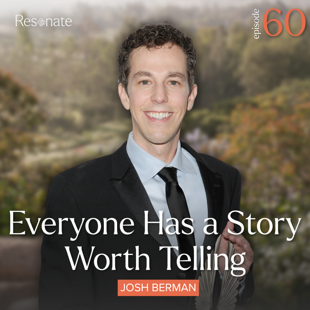 Episode 60: Everyone Has a Story Worth Telling with Josh Berman