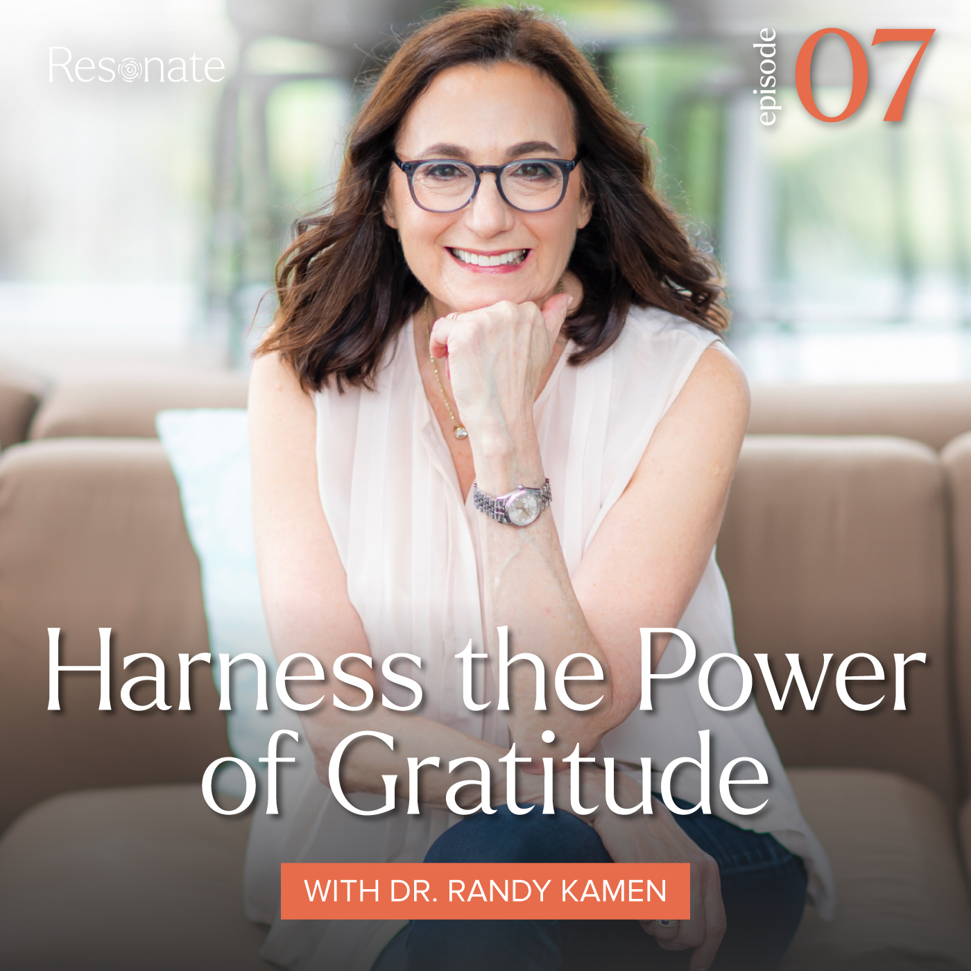 Episode 7: Dr. Randy Kamen, Harness the Power of Gratitude