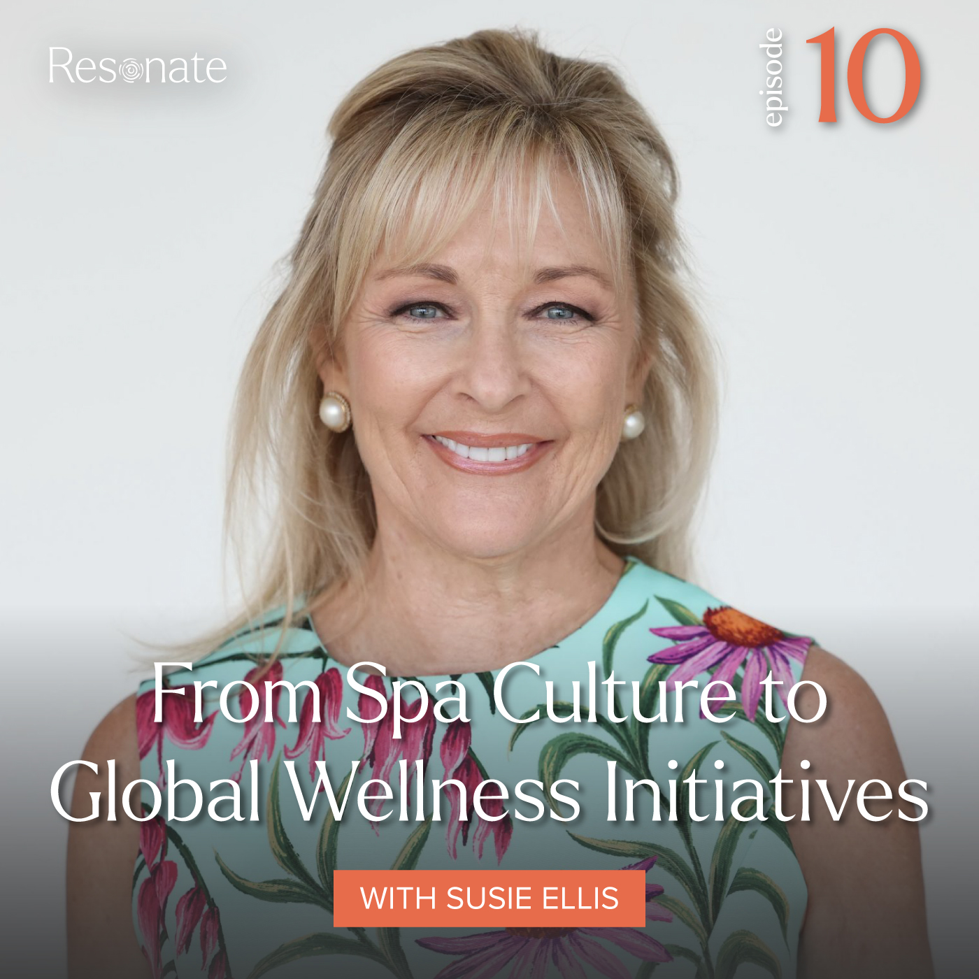 Episode 10:  Susie Ellis, From Spa Culture to Global Wellness Initiatives