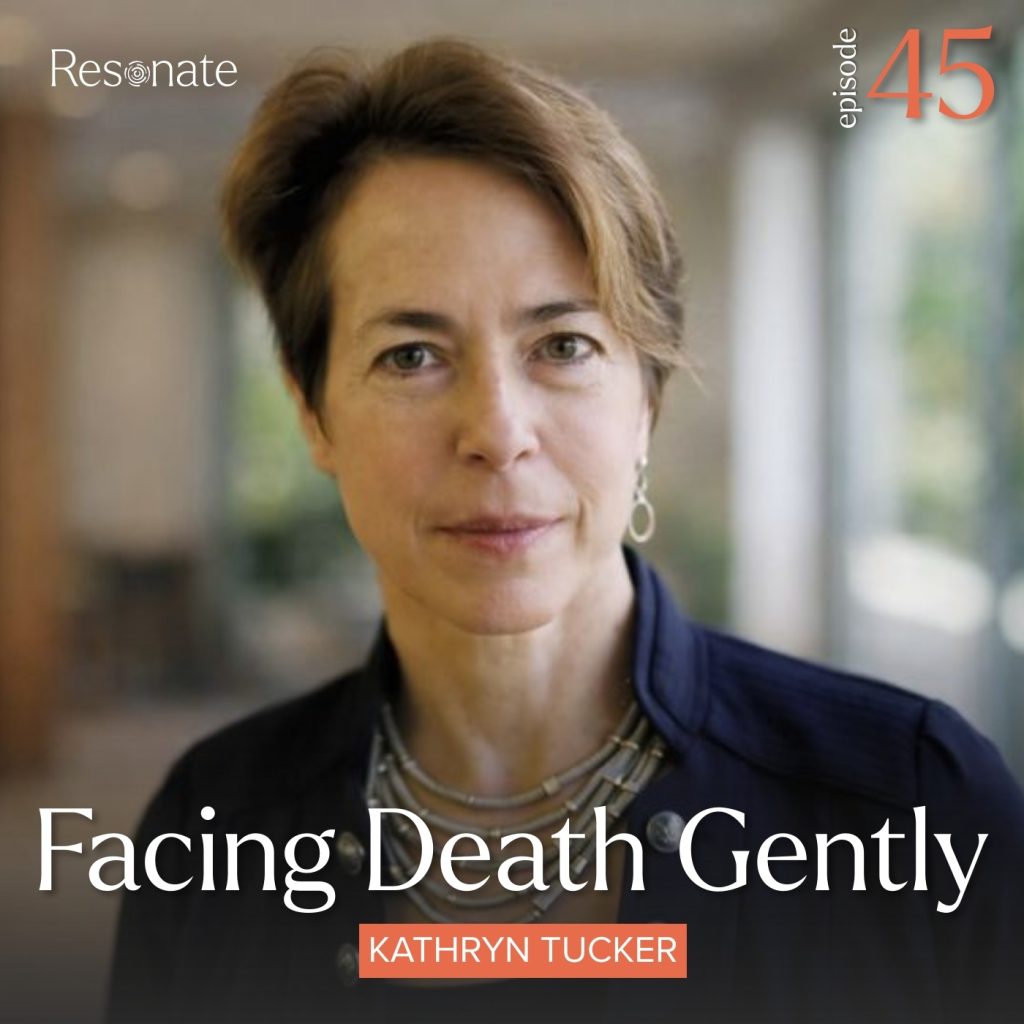 Episode 45: Facing Death Gently with Kathryn Tucker